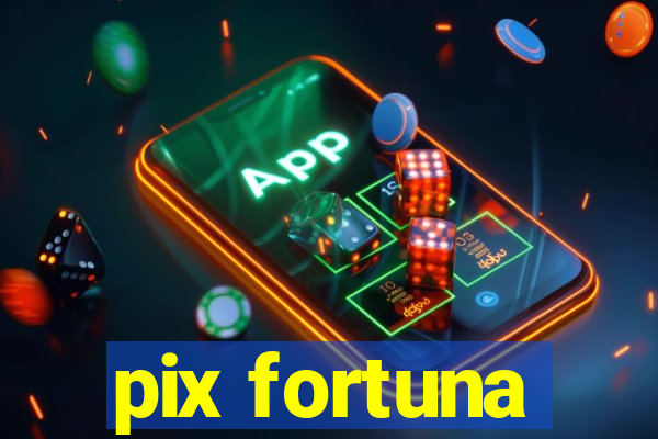 pix fortuna